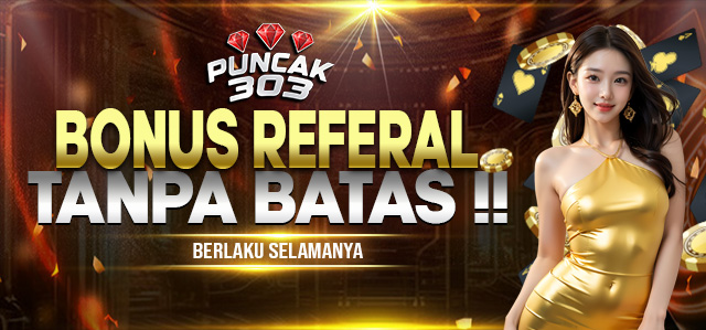 PUNCAK303 BONUS REFFERAL SEUMUR HIDUP