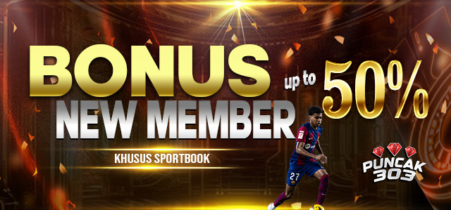 PUNCAK303 BONUS NEW MEMBER SPORTS 50%