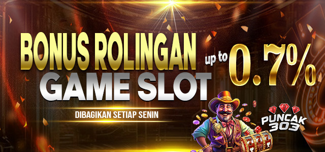 PUNCAK303 BONUS / COMISION ROLINGAN SLOT 0.7%