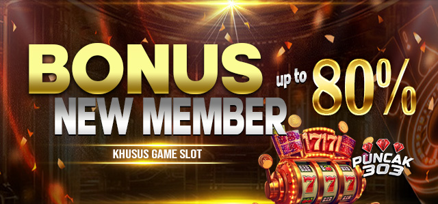 PUNCAK303 BONUS NEW MEMBER SLOT 80%