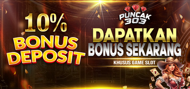 PUNCAK303 BONUS DEPOSIT HARIAN SLOT 10%