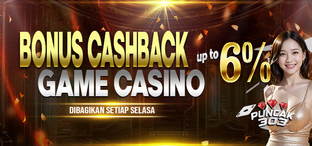 PUNCAK303 BONUS CASHBACK CASINO 6%