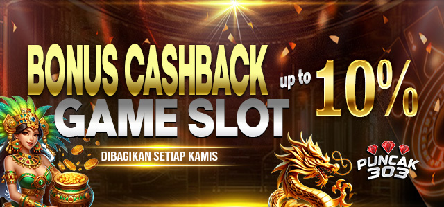 PUNCAK303 BONUS CASHBACK SLOT 10%