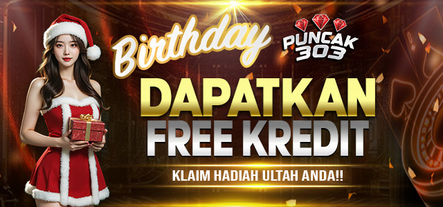 PUNCAK303 FREE CREDIT KHUSUS MEMBER AKTIF SELAMA 1 BULAN YANG ULANG TAHUN !!!